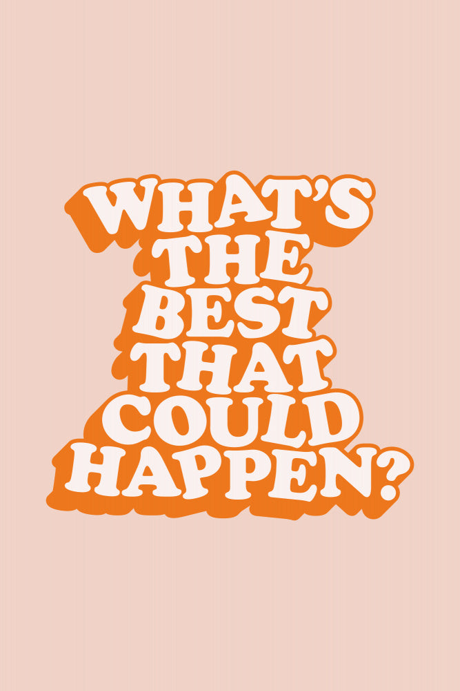 What's the Best That Could Happen