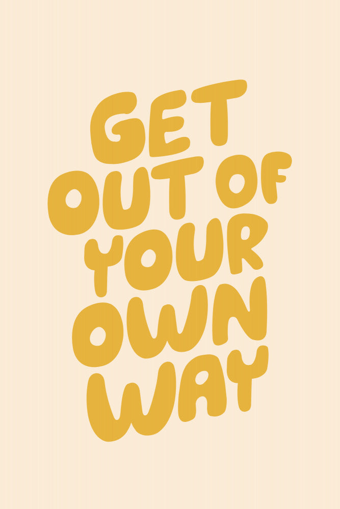 Get Out of Your Own Way