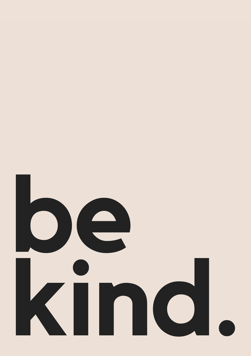 be kind.