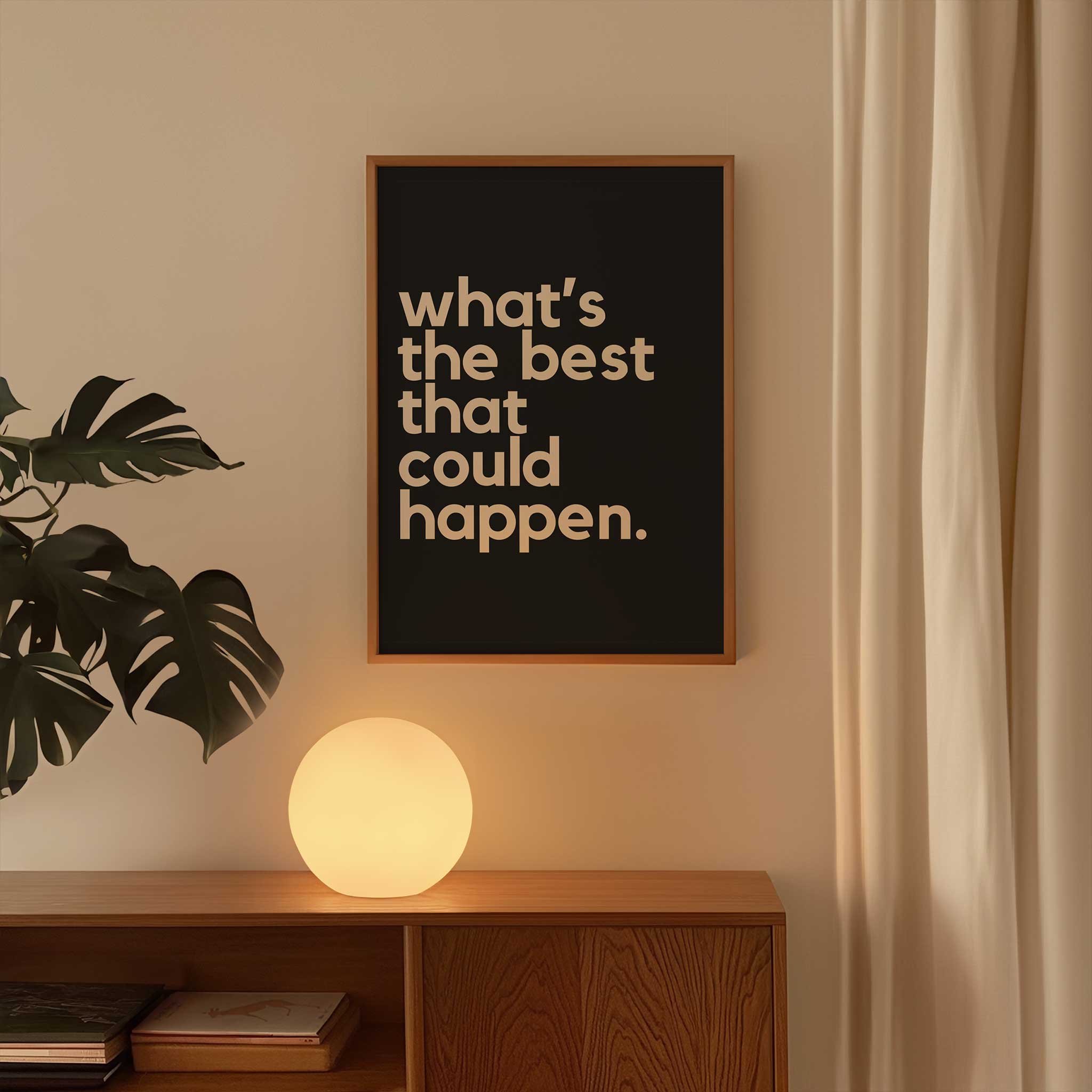 What's the Best That Could Happen - Black' optimistic typography, wall art for living room aesthetic, titled 'What's the Best That Could Happen - Black'