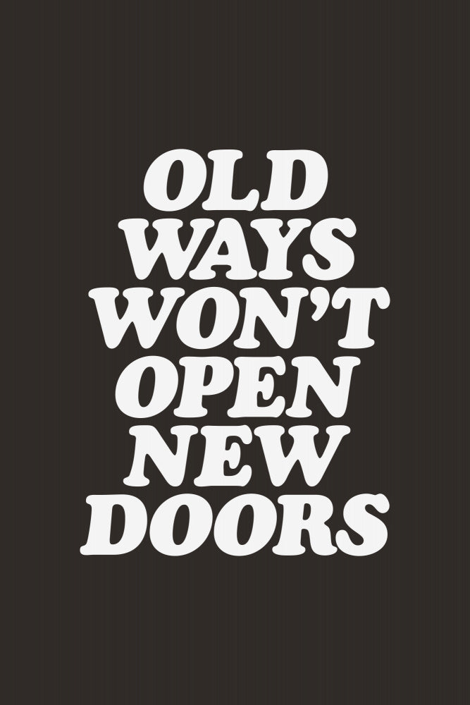 Old Ways Won't Open New Doors