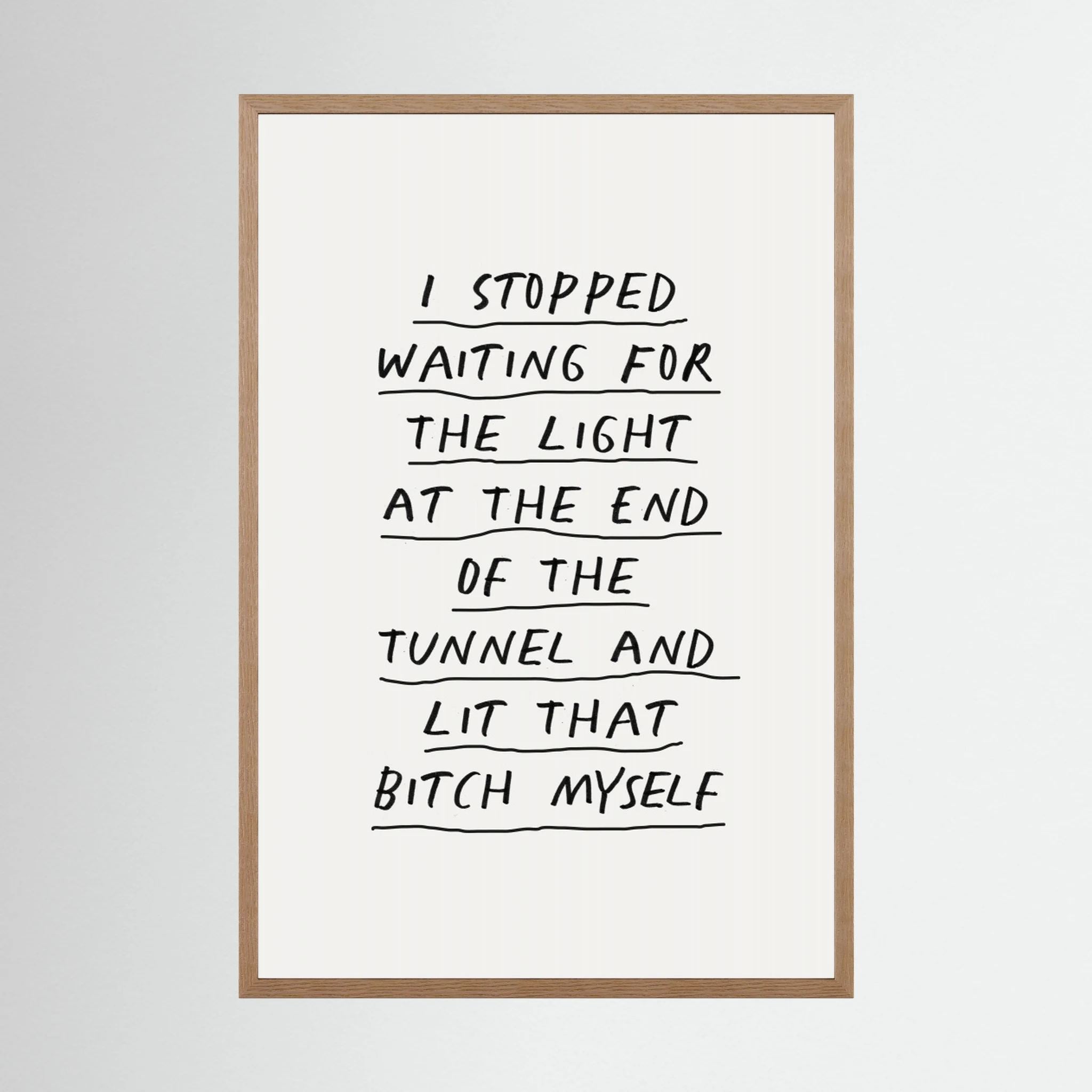 I Stopped Waiting for the Light At the End of the Tunnel and Lit That Bitch Myself F3f2f0 by Brett Wilson