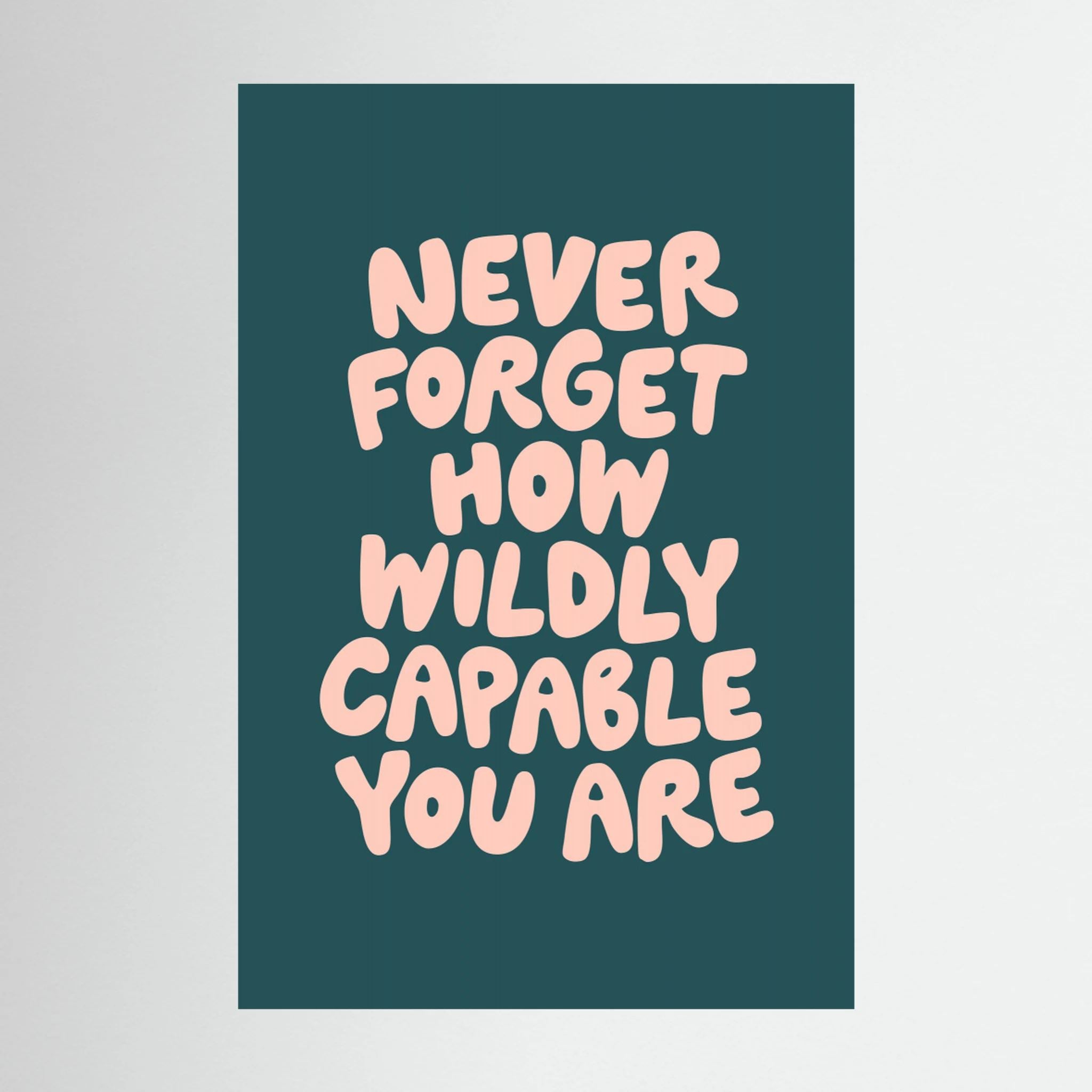 Never Forget How Wildly Capable You Are by Brett Wilson