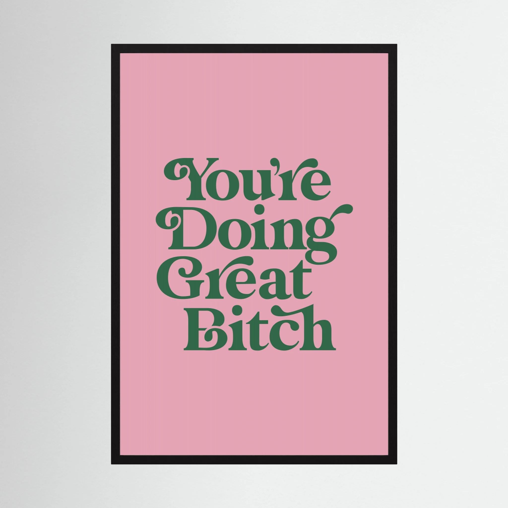 You're Doing Great Bitch E5a5b7 by Brett Wilson