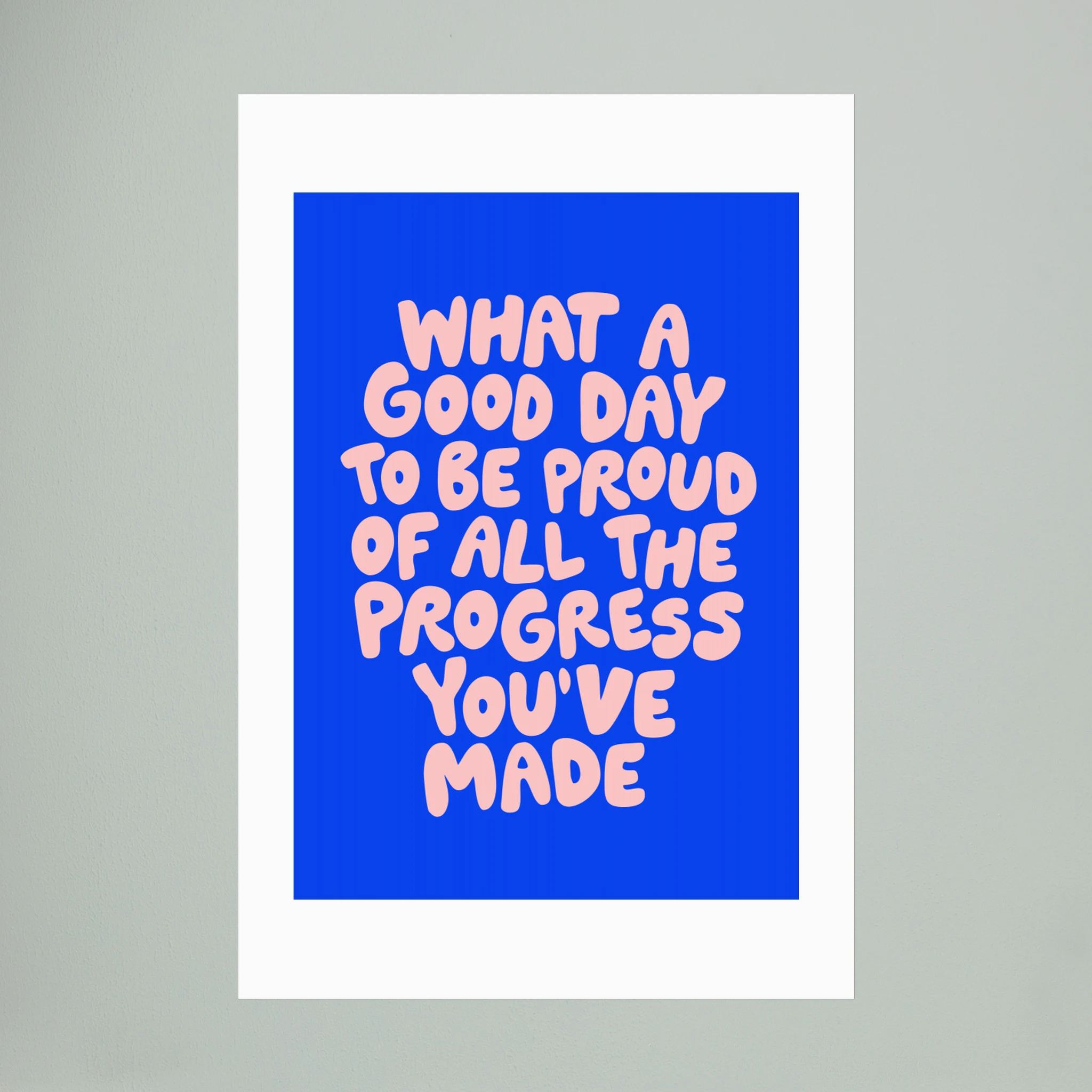 What a Good Day To Be Proud of All the Progress You've Made 0b43eb by Brett Wilson
