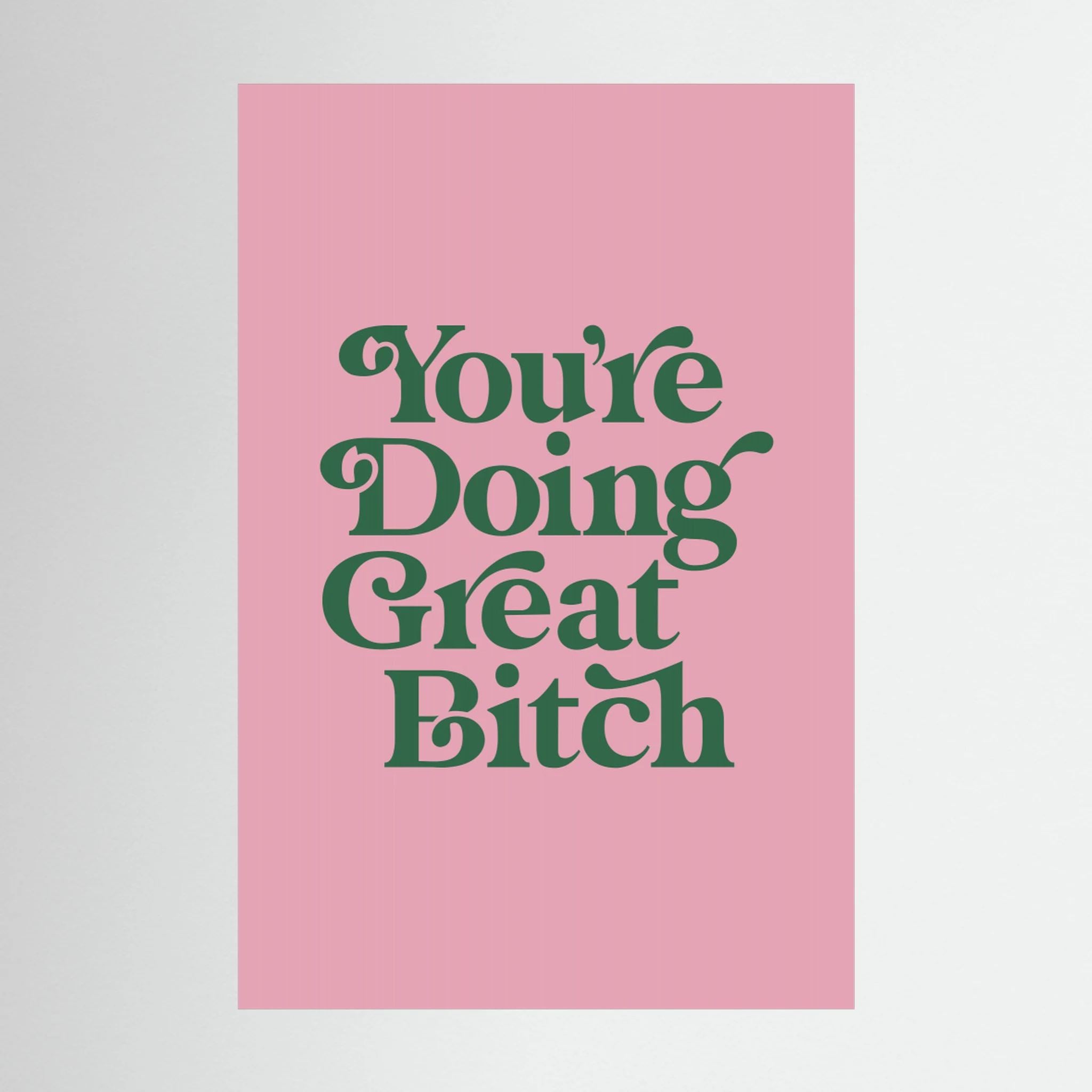 You're Doing Great Bitch E5a5b7 by Brett Wilson