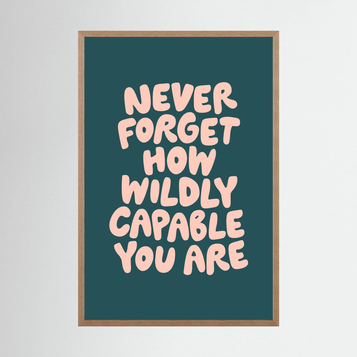 Never Forget How Wildly Capable You Are by Brett Wilson