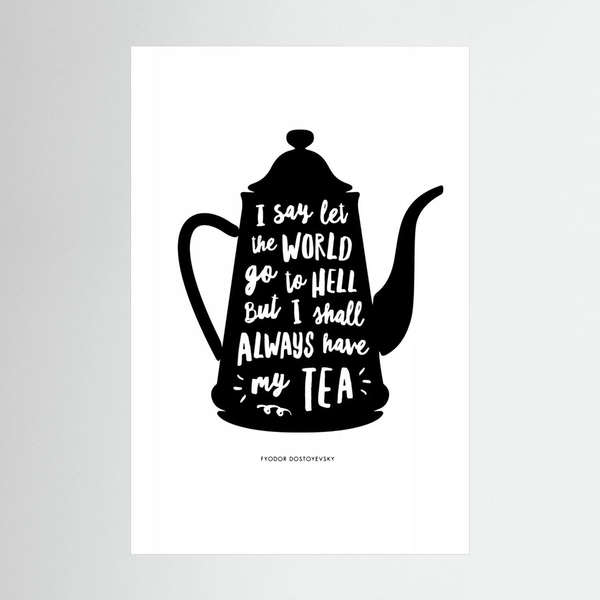 I Say Let the World Go To Hell but I Shall Always Have My Tea by Brett Wilson