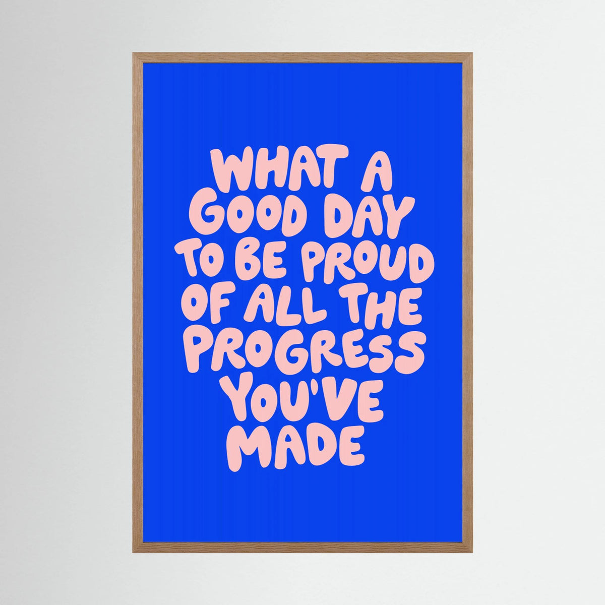 What a Good Day To Be Proud of All the Progress You've Made 0b43eb by Brett Wilson