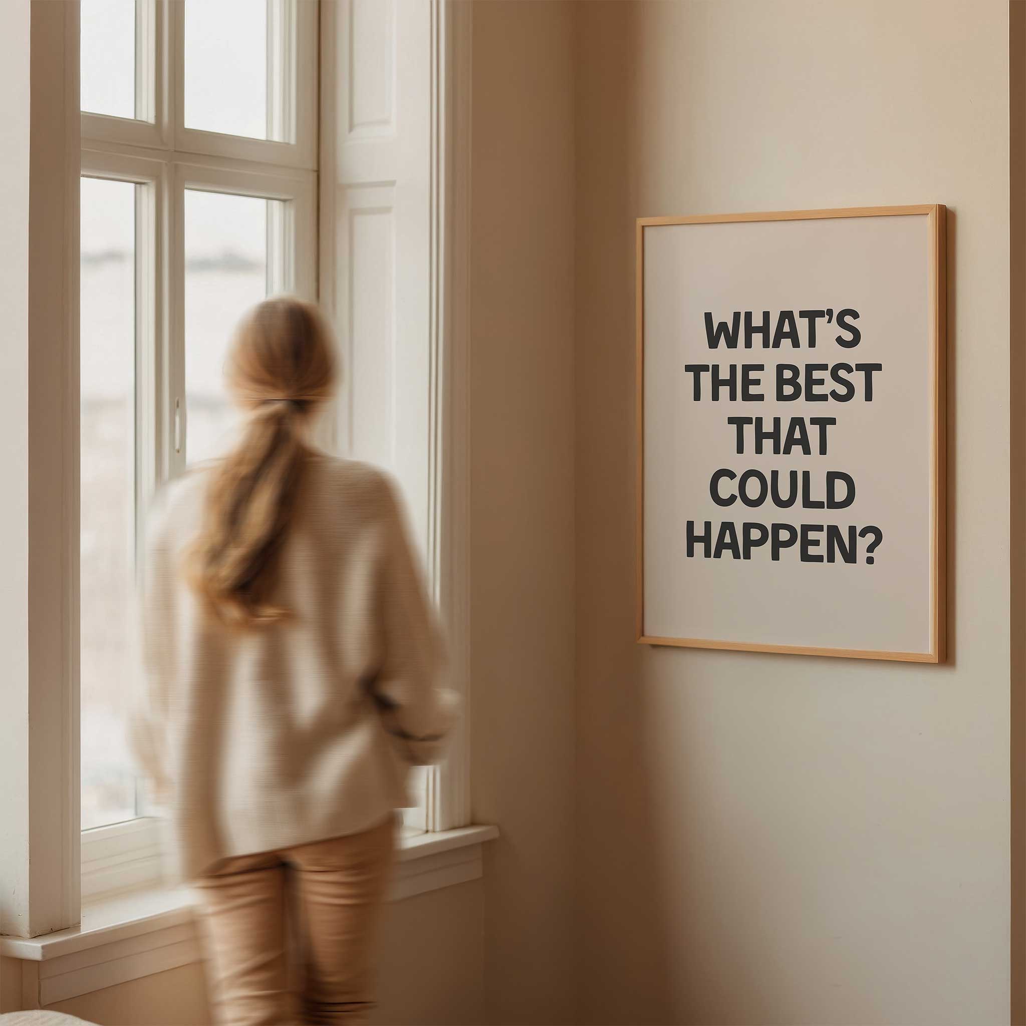 What's the Best That Could Happen?' encouraging typography, minimalist print for a calm aesthetic, titled 'What's the Best That Could Happen?'