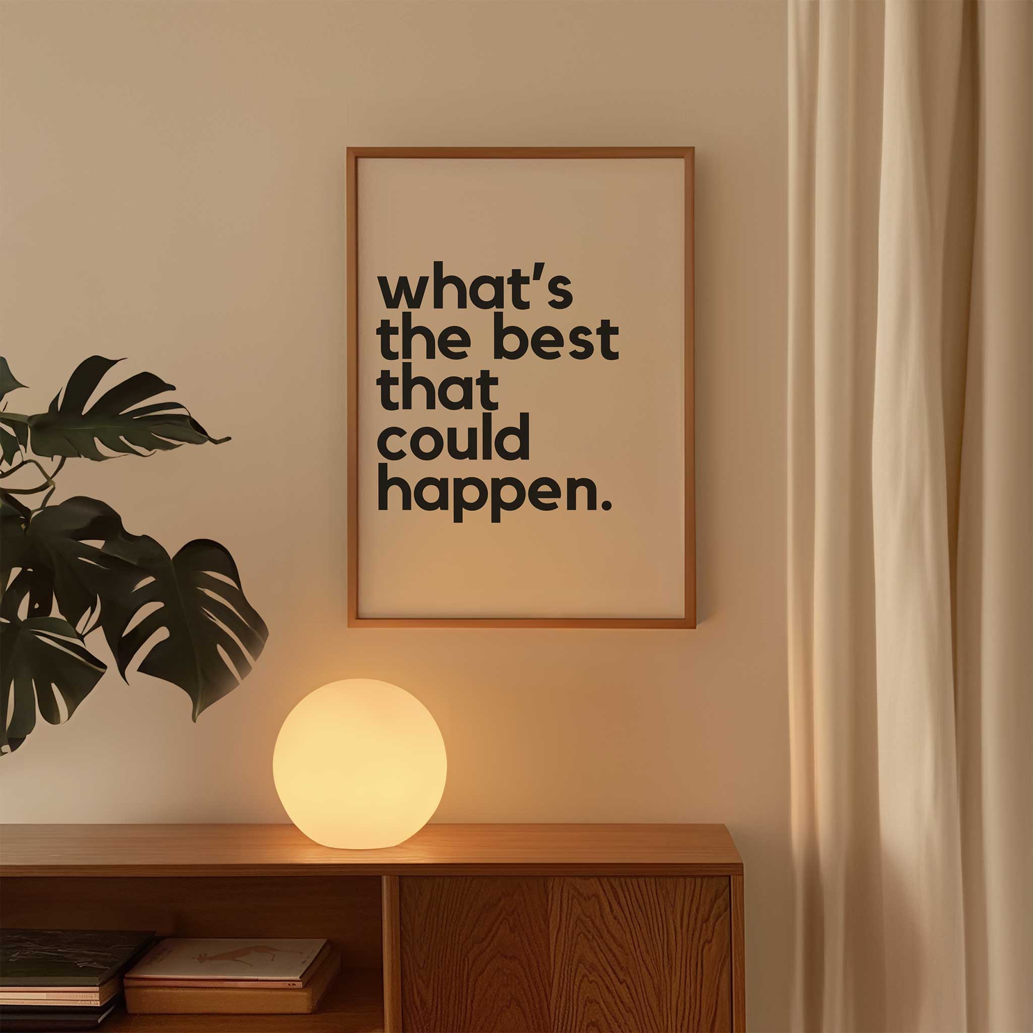 What’s the Best That Could Happen' positive typography, modern wall art for an optimistic aesthetic, titled 'What’s the Best That Could Happen'