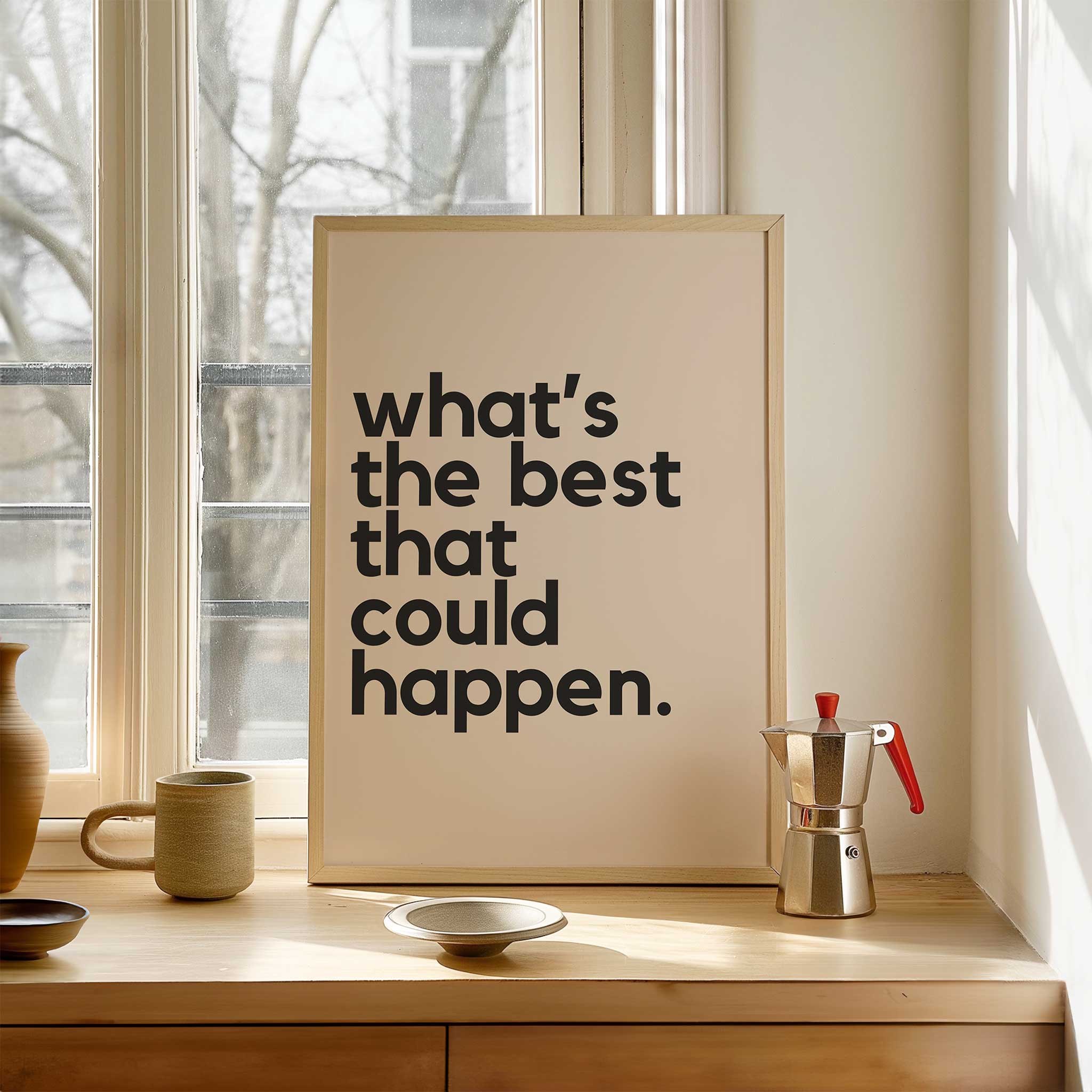 What’s the Best That Could Happen' positive typography, modern wall art for an optimistic aesthetic, titled 'What’s the Best That Could Happen'