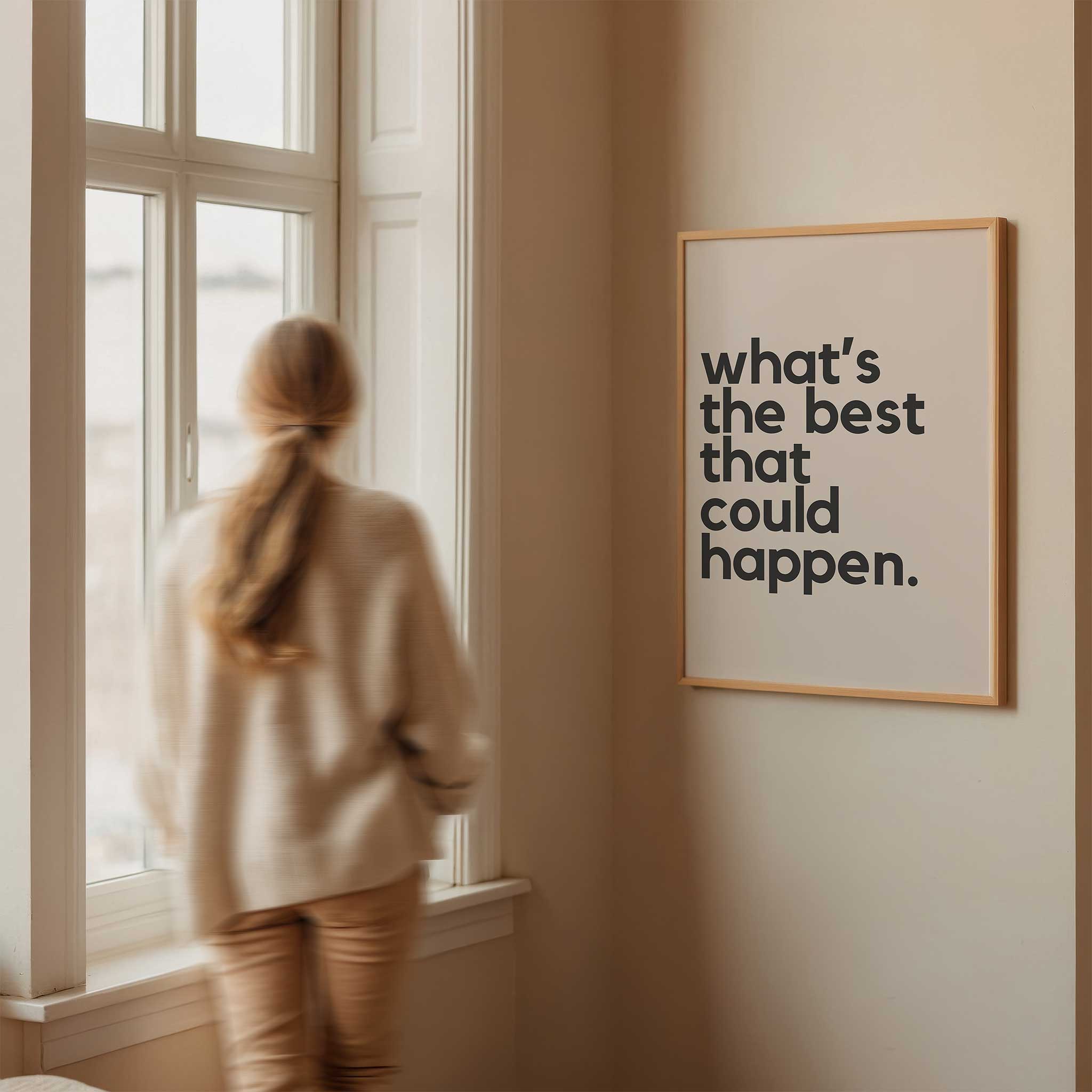What’s the Best That Could Happen' positive typography, modern wall art for an optimistic aesthetic, titled 'What’s the Best That Could Happen'