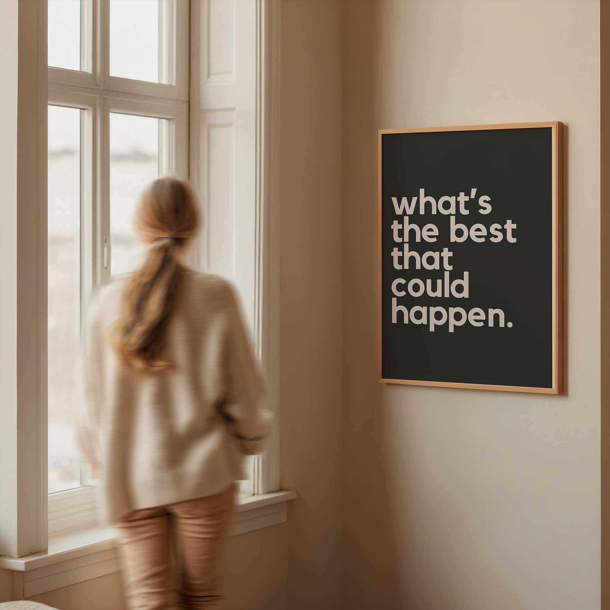 What's the Best That Could Happen - Black' optimistic typography, wall art for living room aesthetic, titled 'What's the Best That Could Happen - Black'
