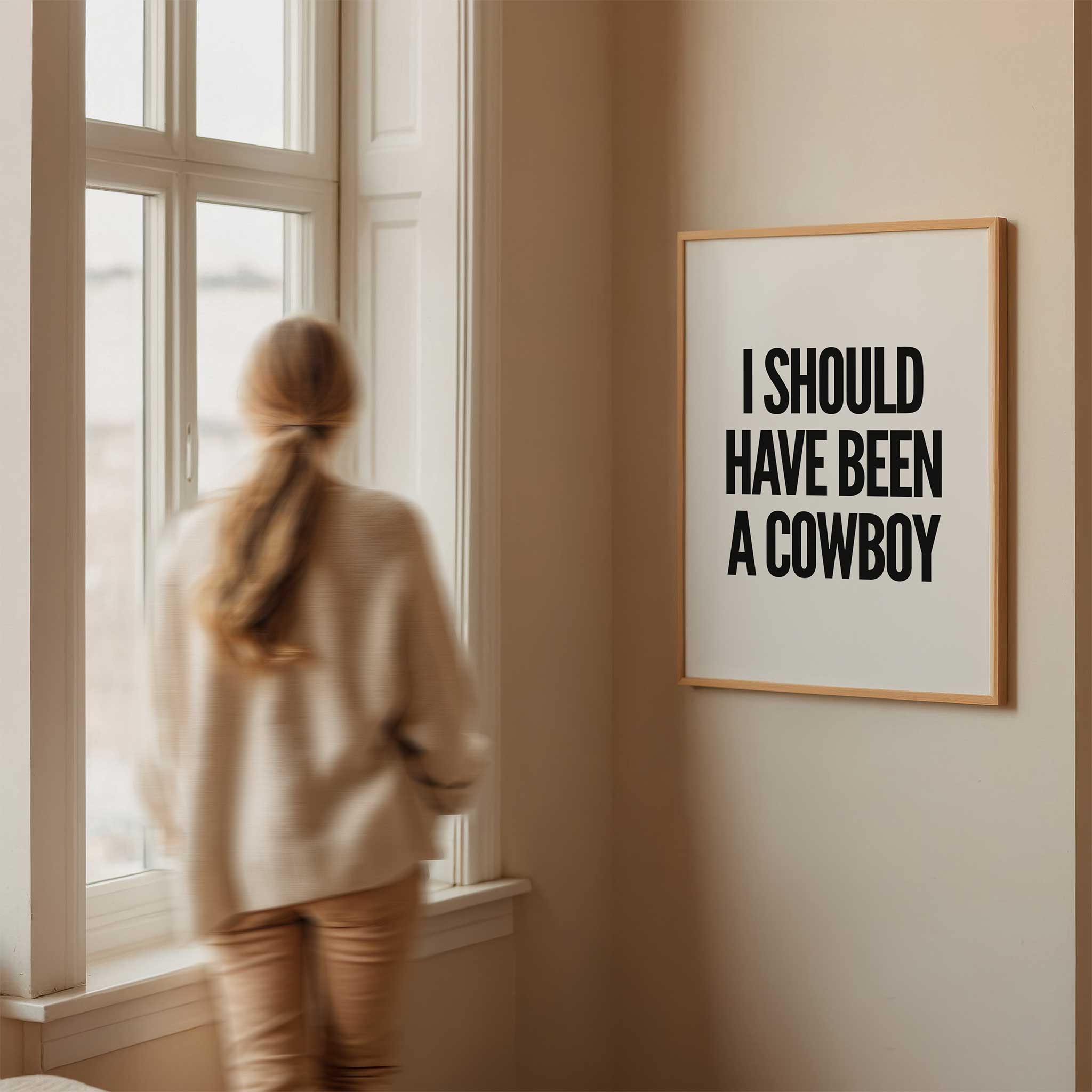 I Should Have Been a Cowboy' western typography, minimalist wall art for a fun aesthetic, titled 'I Should Have Been a Cowboy'