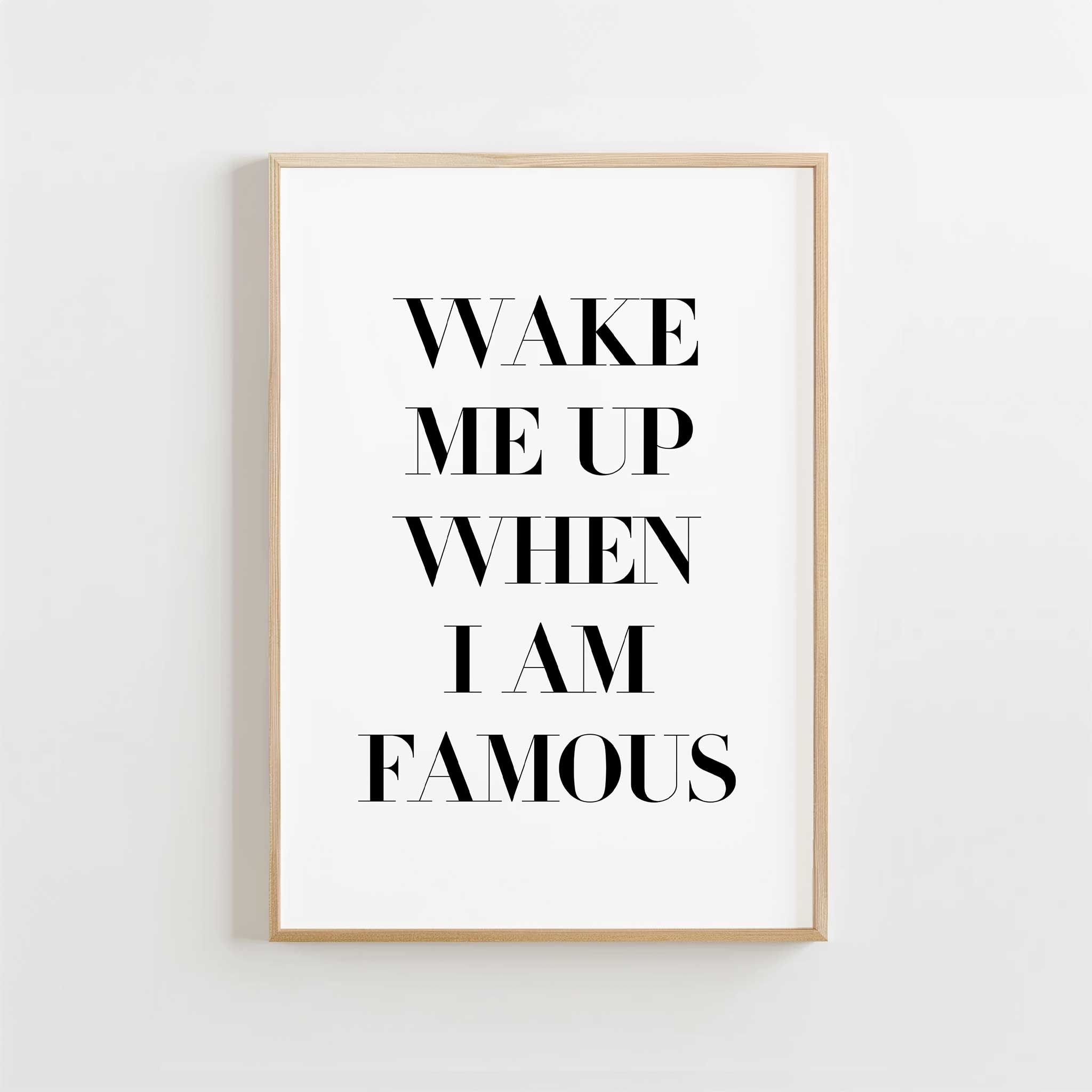 Wake Me Up When I Am Famous' dreamer's typography, minimalist print for an ambitious aesthetic, titled 'Wake Me Up When I Am Famous'