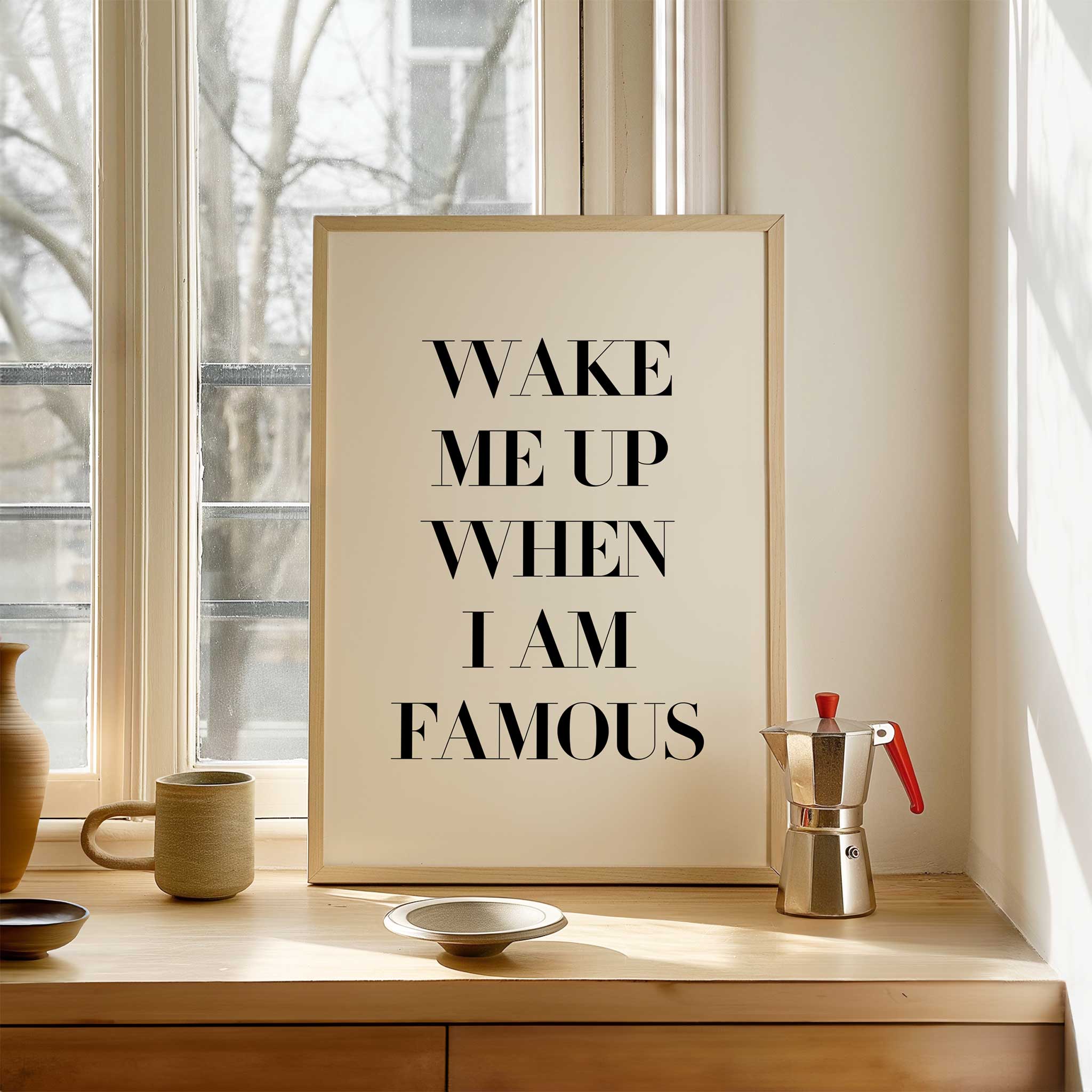 Wake Me Up When I Am Famous' dreamer's typography, minimalist print for an ambitious aesthetic, titled 'Wake Me Up When I Am Famous'