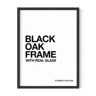 Black Oak Frame with real glass. Crafted in the USA.