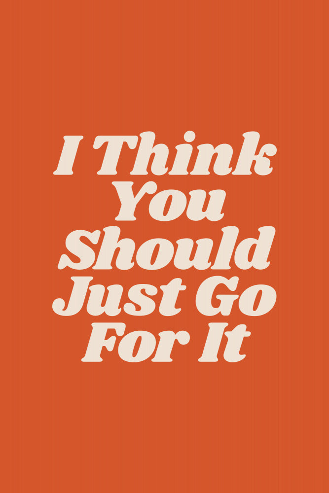I Think You Should Just Go for It