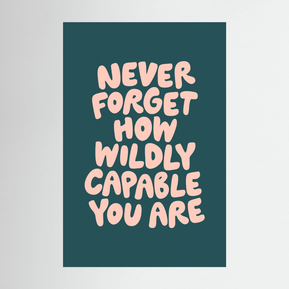 Never Forget How Wildly Capable You Are by Brett Wilson