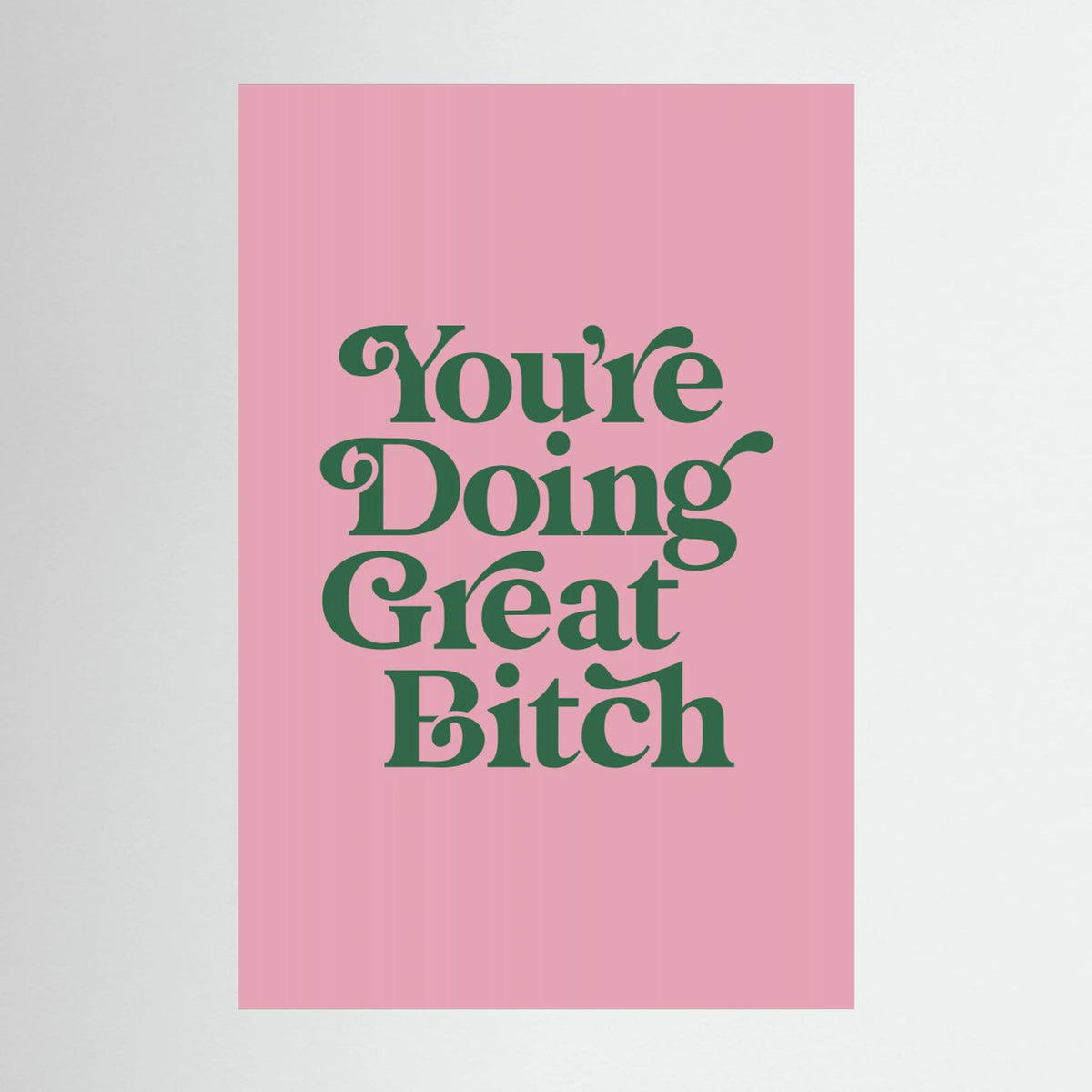 You're Doing Great Bitch E5a5b7 by Brett Wilson