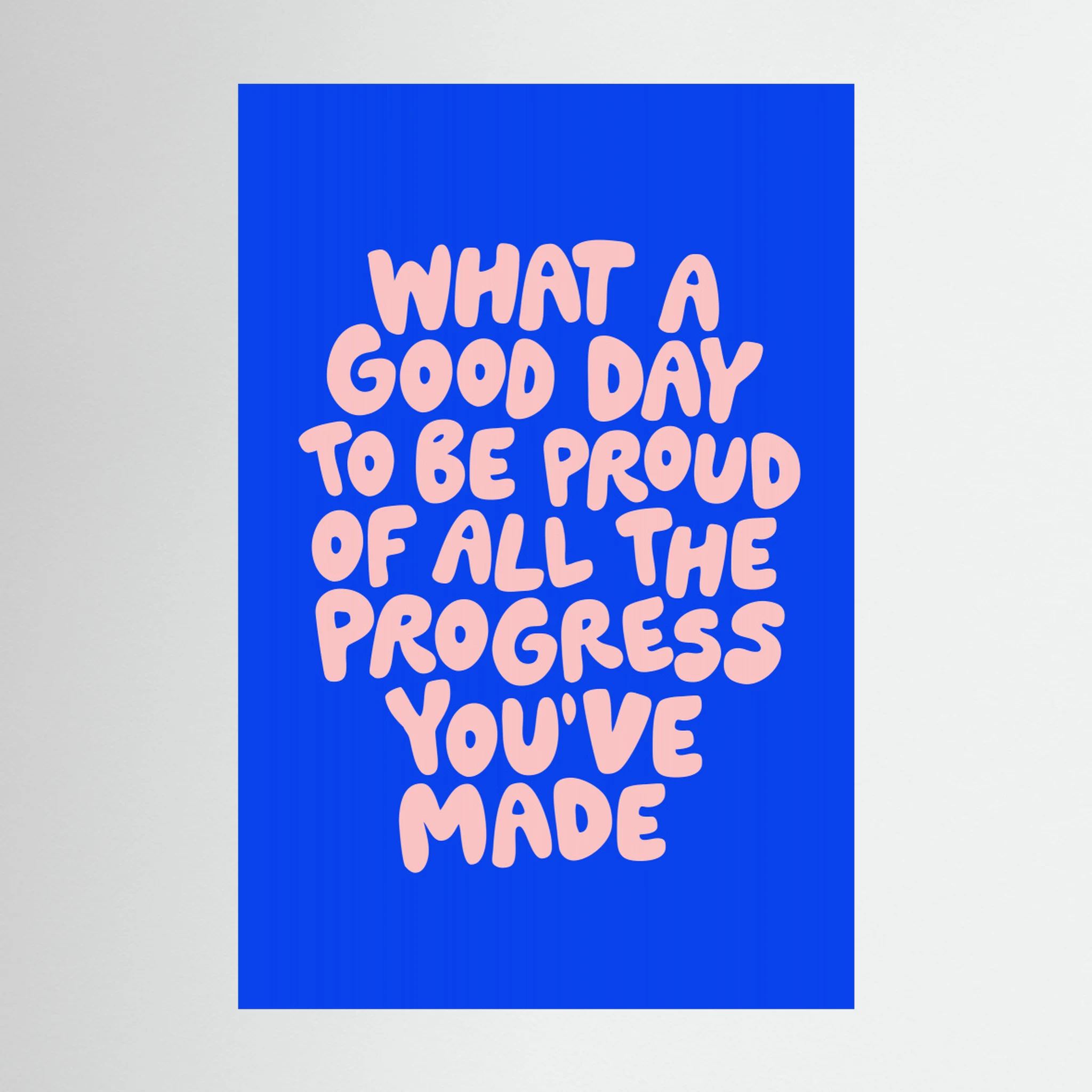 What a Good Day To Be Proud of All the Progress You've Made 0b43eb by Brett Wilson