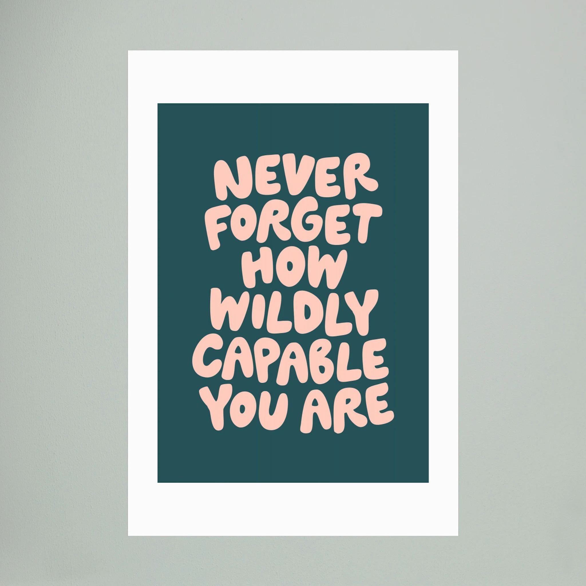 Never Forget How Wildly Capable You Are by Brett Wilson