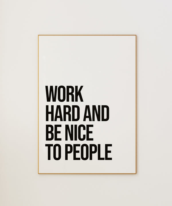 Work Hard And Be Nice To People