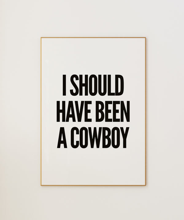 I Should Have Been A Cowboy