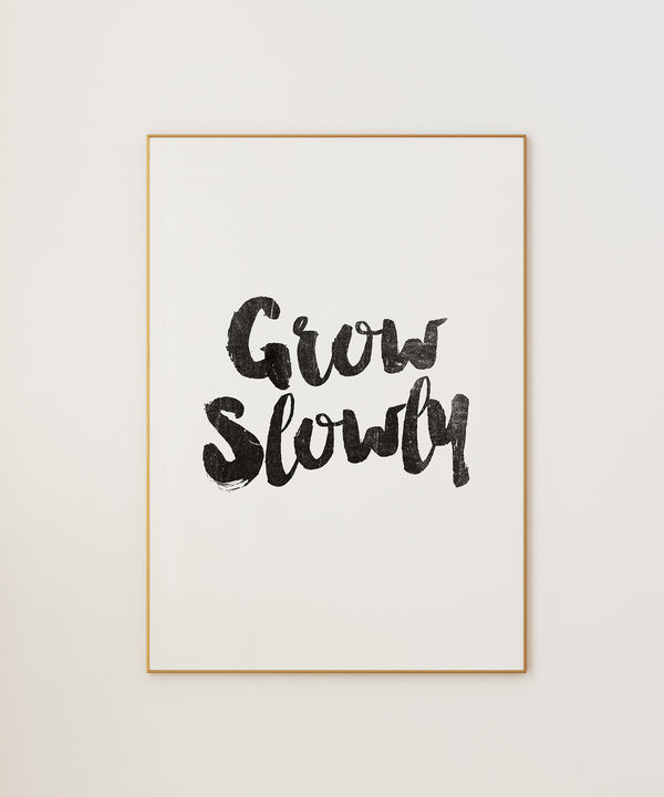 Grow Slowly