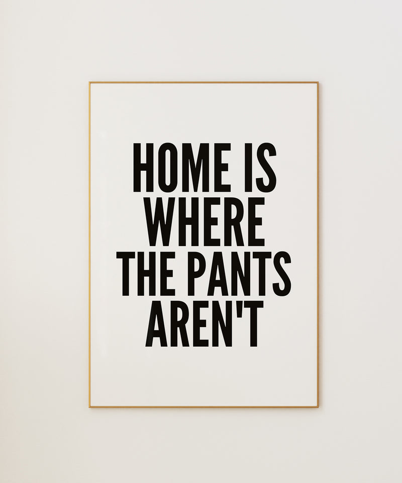 Home Is Where The Pants Aren't